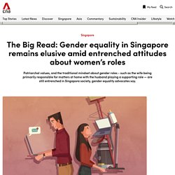 The Big Read: Gender equality in Singapore remains elusive amid entrenched attitudes about women’s roles