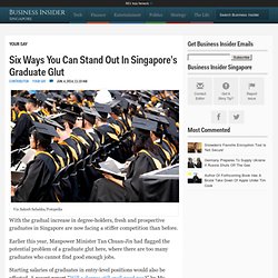 Six Ways You Can Stand Out In Singapore's Graduate Glut