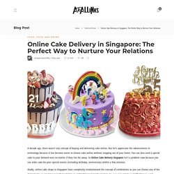 Online Cake Delivery in Singapore: The Perfect Way to Nurture Your Relations - AtoAllinks