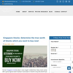 Singapore Stocks: Determine the true worth of Stocks which you want to buy now!