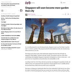 Singapore will soon become more garden than city