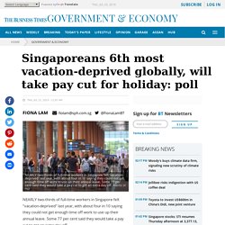 Singaporeans 6th most vacation-deprived globally, will take pay cut for holiday: poll, Government & Economy