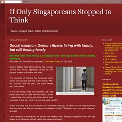 If Only Singaporeans Stopped to Think: Social isolation: Senior citizens living with family, but still feeling lonely