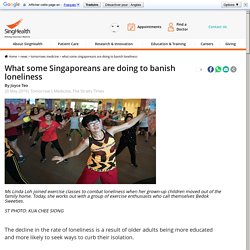 What some Singaporeans are doing to banish loneliness - SingHealth