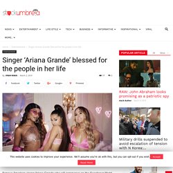 Singer ‘Ariana Grande’ blessed for the people in her life