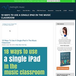 18 Ways To Use A Single iPad In The Music Classroom