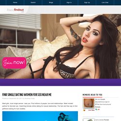 Find Single Dating Women For Sex Near Me - Friendfindout.com