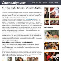 Meet Free Singles Colombian Women Dating Site - Emmaamigo.com