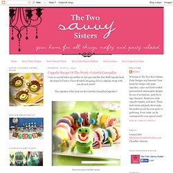 The Two Savvy Sisters: Cupcake Recipe Of The Week~Colorful Caterpillar