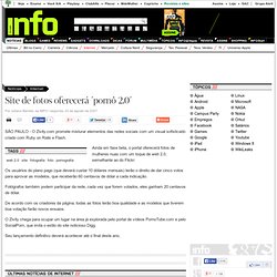 INFO Online - Site de fotos oferecerá ´pornô 2.0´ - (20/08/2007)