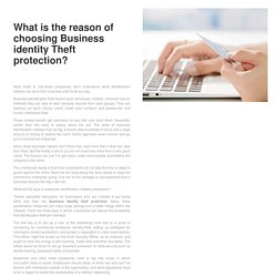 What is the reason of choosing Business identity Theft protection?