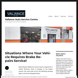 Situations Where Your Vehicle Requires Brake Repairs Service! - Valiance