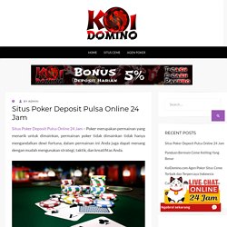 Situs Poker Deposit Pulsa Online 24 Jam