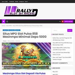 Situs MPO Slot Pulsa 858 Mesinmpo Minimal Depo 5000