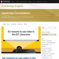 Six reasons to use video in the ELT classroom