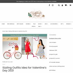 Sizzling Outfits Idea for Valentine’s Day 2021