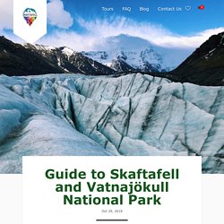 Guide to Skaftafell and Vatnajökull National Park - Skaftafell.com