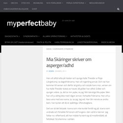 Mia Skäringer skriver om asperger/adhd – My.Perfect.Baby.se