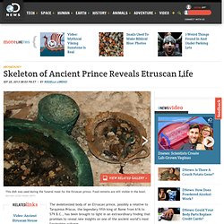 Skeleton of Ancient Prince Reveals Etruscan Life