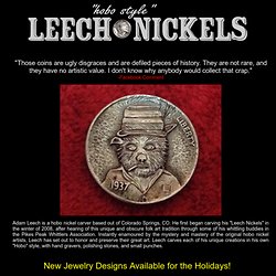 Adam Leech's Hobo Style Leech Nickels, sold exclusively at The Leechpit, 802 N. Nevada Ave., Colorado Springs CO