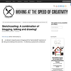 Sketchcasting: A combination of blogging, talking and drawing!