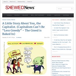 SkewedA Little Story About You, the Capitalist. (Capitalism Can’t Be “Less Gr...