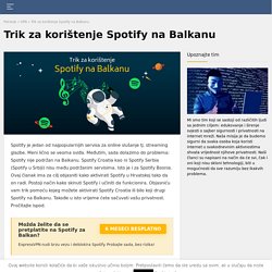 Trik za skidanje i korištenje Spotify u Hrvatskoj,Srbiji ili Bosni