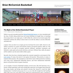 The Myth of the Skilled Basketball Player - Brian McCormick BasketballBrian McCormick Basketball