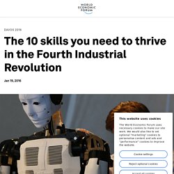 The 10 skills you need to thrive in the Fourth Industrial Revolution