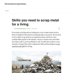 Skills you need to scrap metal for a living