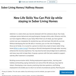 New Life Skills You Can Pick Up while staying in Sober Living Homes – Sober Living Homes/ Halfway Houses