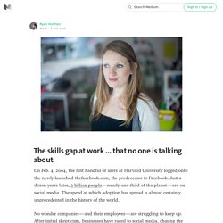 The skills gap at work … that no one is talking about