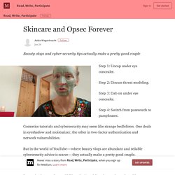 Skincare and Opsec Forever – Read, Write, Participate