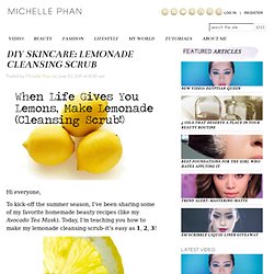 DIY Skincare: Lemonade Cleansing Scrub - Michelle Phan