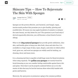 Skincare Tips — How To Rejuvenate The Skin With Sponges