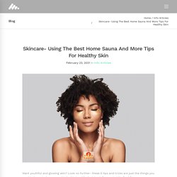 Skincare- Using The Best Home Sauna And More Tips For Healthy Skin