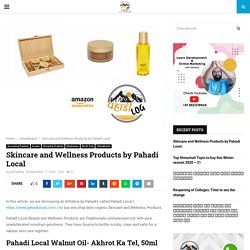 Skincare and Wellness Products by Pahadi Local - Pahadi Log