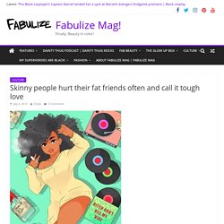 Skinny people hurt their fat friends often and call it tough love – Fabulize Mag!
