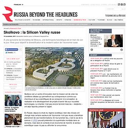 Skolkovo : la Silicon Valley russe