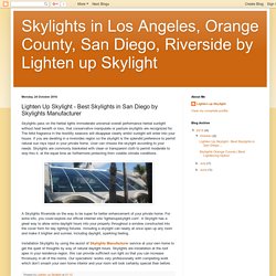 Skylights in Los Angeles, Orange County, San Diego, Riverside by Lighten up Skylight: Lighten Up Skylight - Best Skylights in San Diego by Skylights Manufacturer