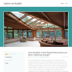 Lighten Up Skylight - How Skylights of San Diego Professionals are Best? Lightenup Skylight