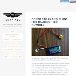 Connectors and plugs for quadcopter newbies