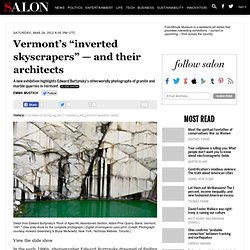 Vermont’s “inverted skyscrapers” — and their architects