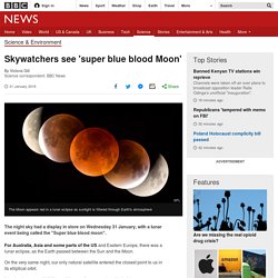 Skywatchers see 'super blue blood Moon'