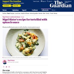 Nigel Slater’s recipe for tortellini with spinach sauce
