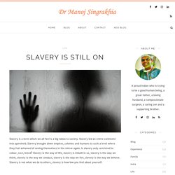 SLAVERY IS STILL ON – Dr Manoj Singrakhia