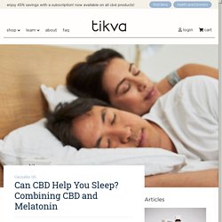 Can CBD Help You Sleep? Combining CBD and Melatonin - Tikva