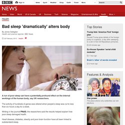 Bad sleep 'dramatically' alters body