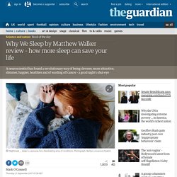 Why We Sleep by Matthew Walker review – how more sleep can save your life