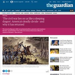 'The civil war lies on us like a sleeping dragon': America's deadly divide - and why it has returned
